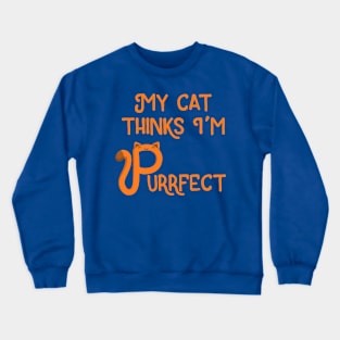 My Cat Thinks I'm Purrfect Crewneck Sweatshirt